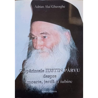 CU PARINTELE IUSTIN PARVU DESPRE MOARTE, JERTFA SI IUBIRE