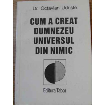 CUM A CREAT DUMNEZEU UNIVERSUL DIN NIMIC