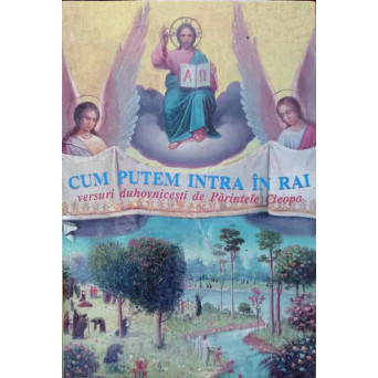 CUM PUTEM INTRA IN RAI. VERSURI DUHOVNICESTI DE PARINTELE CLEOPA