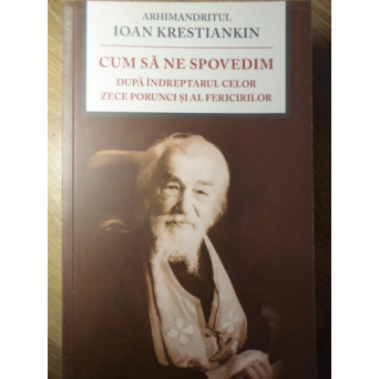 CUM SA NE SPOVEDIM DUPA INDREPTARUL CELOR ZECE PORUNCI SI AL FERICIRILOR
