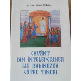 CUVANT DESPRE INTELEPCIUNEA LUI DUMNEZEU CATRE TINERI