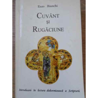 CUVANT SI RUGACIUNE. INTRODUCERE IN LECTURA DUHOVNICEASCA A SCRIPTURII