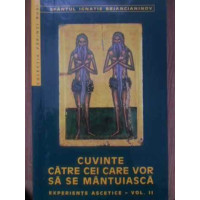 CUVINTE CATRE CEI CARE VOR SA SE MANTUIASCA. EXPERIENTE ASCETICE VOL.2
