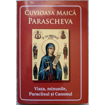 CUVIOASA MAICA PARASCHEVA. VIATA, MINUNILE, PARACLISUL SI CANONUL