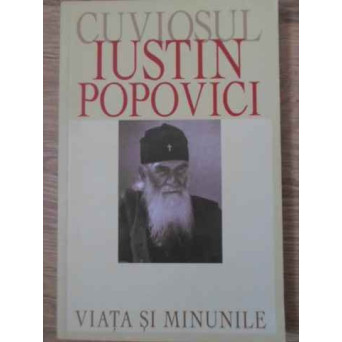 CUVIOSUL IUSTIN POPOVICI VIATA SI MINUNILE