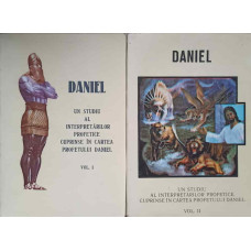 DANIEL. UN STUDIU AL INTERPRETARILOR PROFETICE CUPRINSE IN CARTEA PROFETULUI DANIEL VOL.1-2