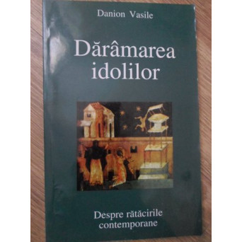 DARAMAREA IDOLILOR. DESPRE RATACIRILE CONTEMPORANE
