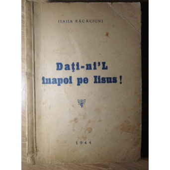 DATI-NI-L INAPOI PE IISUS! (CU DEDICATIA AUTORULUI)