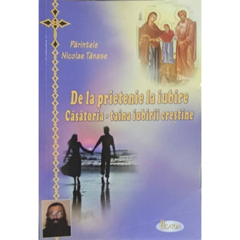 DE LA PRIETENIE LA IUBIRE CASATORIA - TAINA IUBIRII CRESTINE