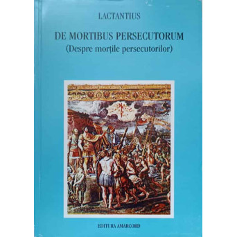 DE MORTIBUS PERSECUTORUM (DESPRE MORTILE PERSECUTORILOR)