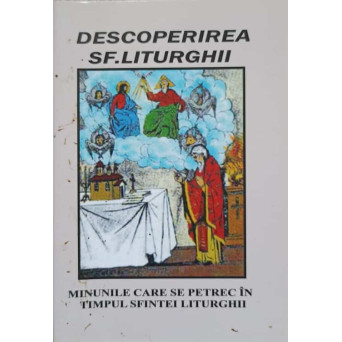 DESCOPERIREA SF. LITURGHII. MINUNILE CARE SE PETREC IN TIMPUL SFINTEI LITURGHII
