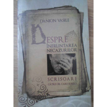 DESPRE INFRUNTAREA NECAZURILOR. SCRISOARE CATRE CEL CARE SUFERA