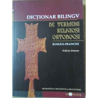 DICTIONAR BILINGV DE TERMENI RELIGIOSI ORTODOCSI ROMAN-FRANCEZ