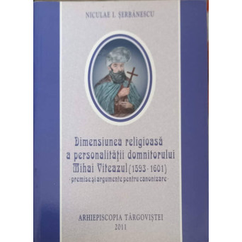 DIMENSIUNEA RELIGIOASA A PERSONALITATII DOMNITORULUI - PREMISE SI ARGUMENTE PENTRU CANONIZARE