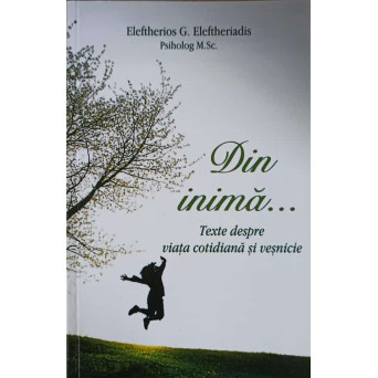 DIN INIMA... TEXTE DESPRE VIATA COTIDINA SI VESNICIE