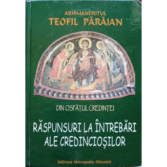 DIN OSPATUL CREDINTEI. RASPUNSURI LA INTREBARI ALE CREDINCIOSILOR