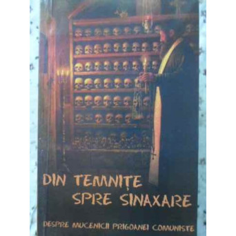 DIN TEMNITE SPRE SINAXARE DESPRE MUCENICII PRIGOANEI COMUNISTE