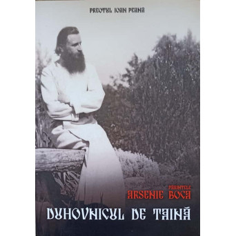 DUHOVNICUL DE TAINA, PARINTELE ARSENIE BOCA
