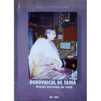 DUHOVNICUL DE TAINA. SIMPLE SECVENTE DE VIATA