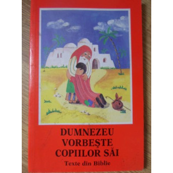 DUMNEZEU VORBESTE COPIILOR SAI. TEXTE DIN BIBLIE