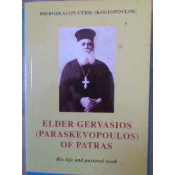 ELDER GERVASIOS PARASKEVOPOULOS OF PATRAS HIS LIFE AND PASTORAL WORK