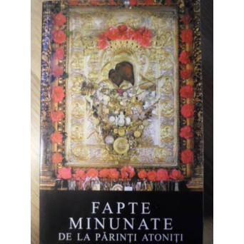 FAPTE MINUNATE DE LA PARINTI ATONITI