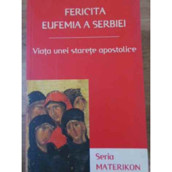 FERICITA EUFEMIA A SERBIEI VIATA UNEI STARETE APOSTOLICE