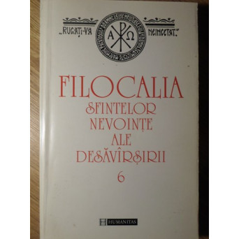 FILOCALIA SFINTELOR NEVOINTE ALE DESAVIRSIRII VOL.6