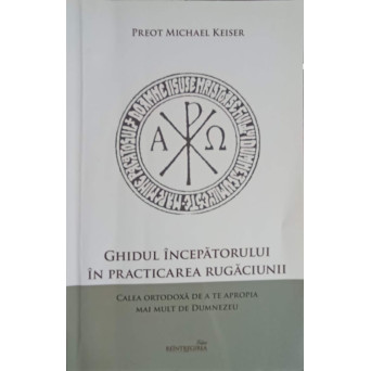 GHIDUL INCEPATORULUI IN PRACTICAREA RUGACIUNII
