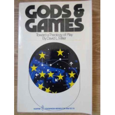 GODS & GAMES TOWARD A THEOLOGY OF PLAY