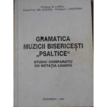 GRAMATICA MUZICII BISERICESTI PSALTICE STUDIU COMPARATIV CU NOTATIA LINIARA