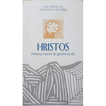 HRISTOS, PRIETENUL CLIPELOR DE GREA INCERCARE