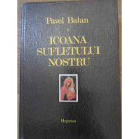 ICOANA SUFLETULUI NOSTRU ICOANA SUFLETULUI NOSTRU
