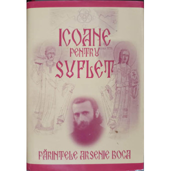 ICOANE PENTRU SUFLET. PARINTELE ARSENIE BOCA