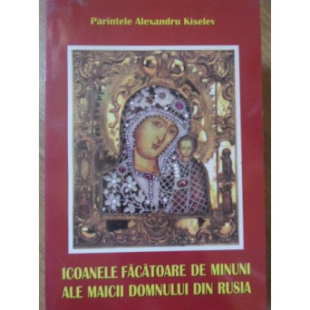 ICOANELE FACATOARE DE MINUNI ALE MAICII DOMNULUI DIN RUSIA