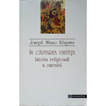 IN CAUTAREA UNITATII. ISTORIA RELIGIOASA A OMENIRII