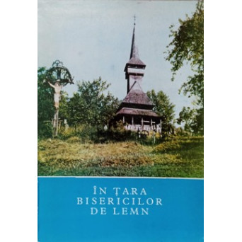 IN TARA BISERICILOR DE LEMN
