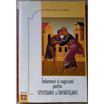 INDEMNURI SI RUGACIUNI PENTRU SPOVEDANIE SI IMPARTASANIE