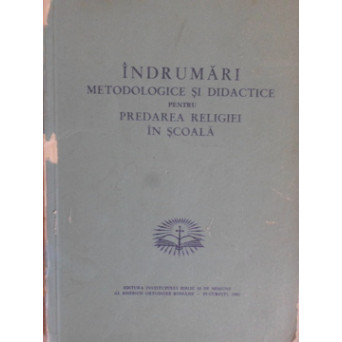 INDRUMARI METODOLOGICE SI DIDACTICE PENTRU PREDAREA RELIGIEI IN SCOALA