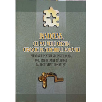INNOCENS, CEL MAI VECHI CRESTIN CUNOSCUT PE TERITORIUL ROMANIEI