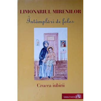 INTAMPLARI DE FOLOS. CRUCEA IUBIRII. LIMONARIUL MIRENILOR
