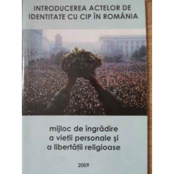 INTRODUCEREA ACTELOR CU CIP IN ROMANIA MIJLOC DE INGRADIRE A VIETII PERSONALE SI A LIBERTATII RELIGI
