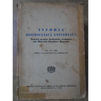 ISTORIA BISERICEASCA UNIVERSALA MANUAL PENTRU INSTITUTELE TEOLOGICE VOL.1 (1-1054)