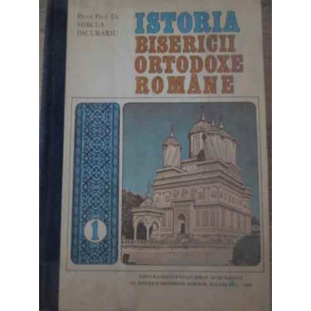 ISTORIA BISERICII ORTODOXE ROMANE VOL.1