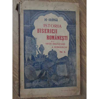 ISTORIA BISERICII ROMANESTI SI A VIETII RELIGIOASE A ROMANILOR VOL.II
