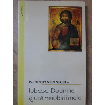 IUBESC, DOAMNE, AJUTA NEIUBIRII MELE