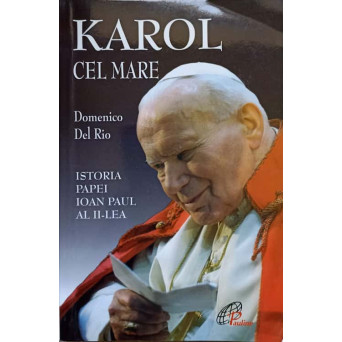 KAROL CEL MARE. ISTORIA PAPEI IOAN PAUL AL II-LEA