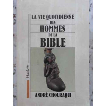 LA VIE QUOTIDIENNE DES HOMMES DE LA BIBLE