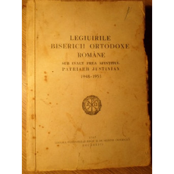 LEGIUIRILE BISERICII ORTODOXE ROMANE SUB INALT PREA SFINTITUL PATRIARH JUSTINIAN 1948-1953
