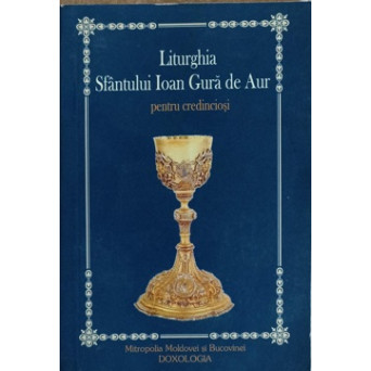 LITURGHIA SFANTULUI IOAN GURA DE AUR PENTRU CREDINCIOSI